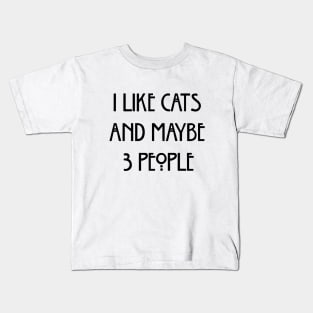 I Like Cats And Maybe 3 People Kids T-Shirt